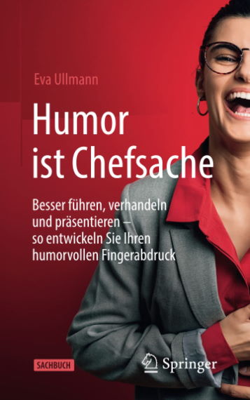 Humor ist Chefsache: Besser führen, verhandeln und präsentieren – so entwickeln Sie Ihren humorvollen Fingerabdruck